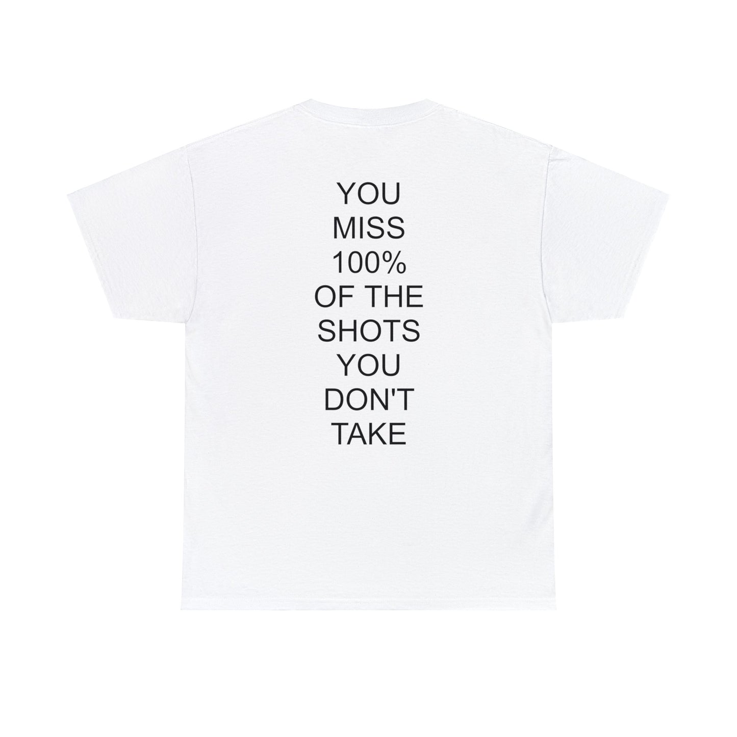 ALWAYS MISS THE SHOTS YOU DONT TAKE - Short Sleeve Tee