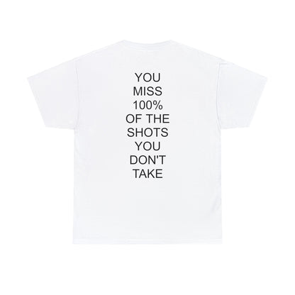 ALWAYS MISS THE SHOTS YOU DONT TAKE - Short Sleeve Tee