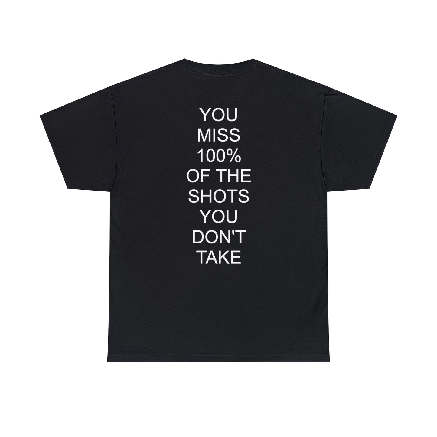 ALWAYS MISS THE SHOTS YOU DONT TAKE - Short Sleeve Tee