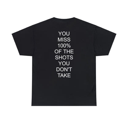 ALWAYS MISS THE SHOTS YOU DONT TAKE - Short Sleeve Tee