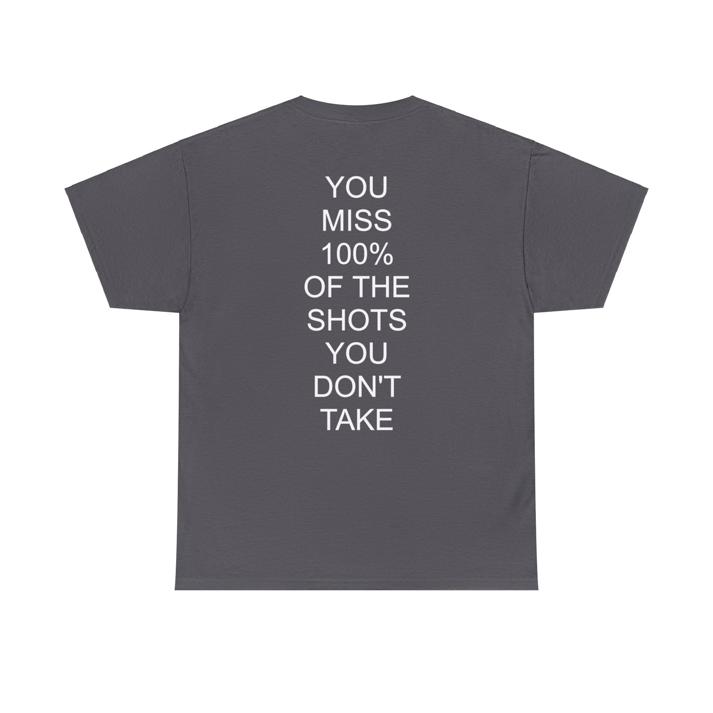 ALWAYS MISS THE SHOTS YOU DONT TAKE - Short Sleeve Tee