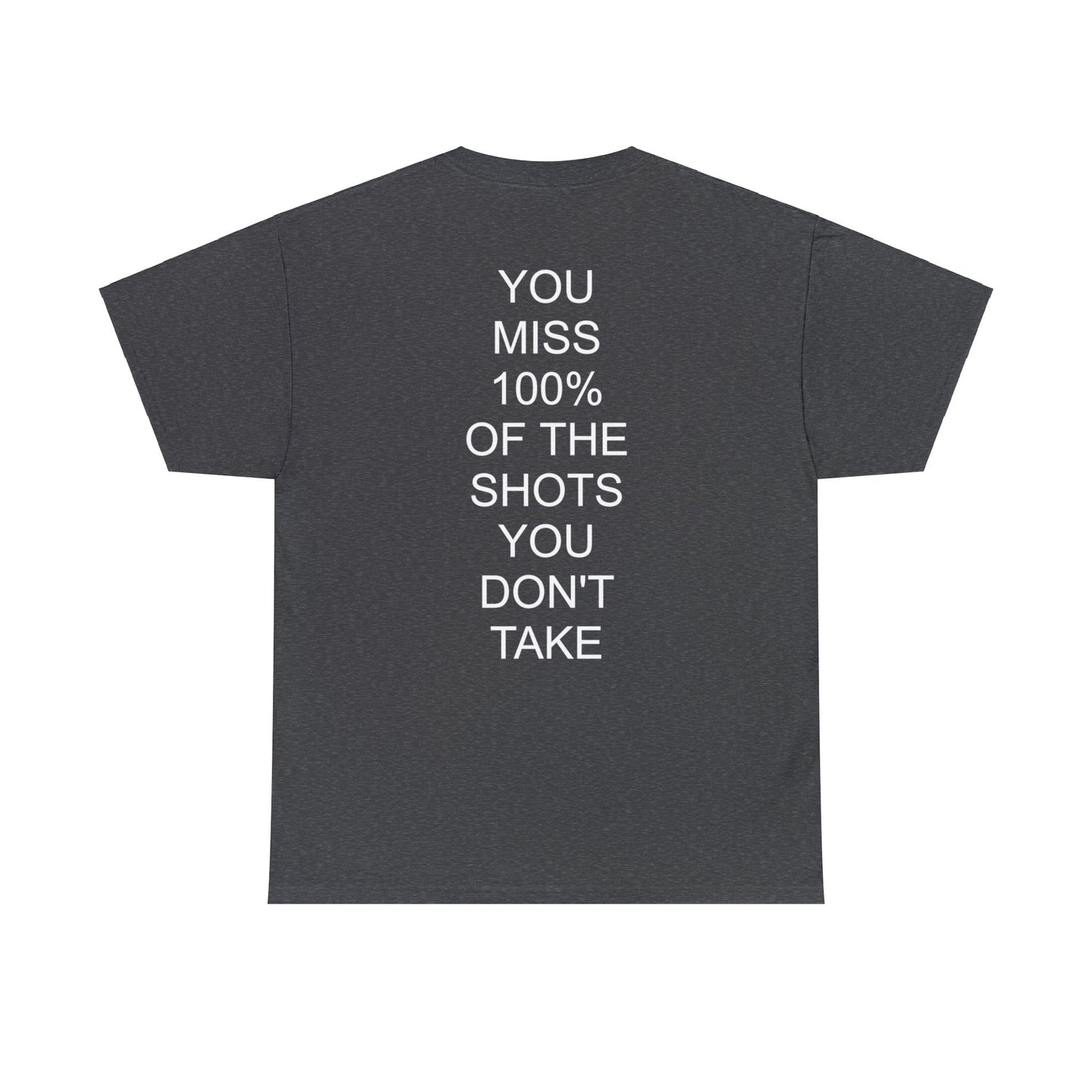 ALWAYS MISS THE SHOTS YOU DONT TAKE - Short Sleeve Tee