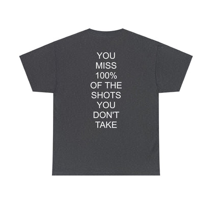 ALWAYS MISS THE SHOTS YOU DONT TAKE - Short Sleeve Tee