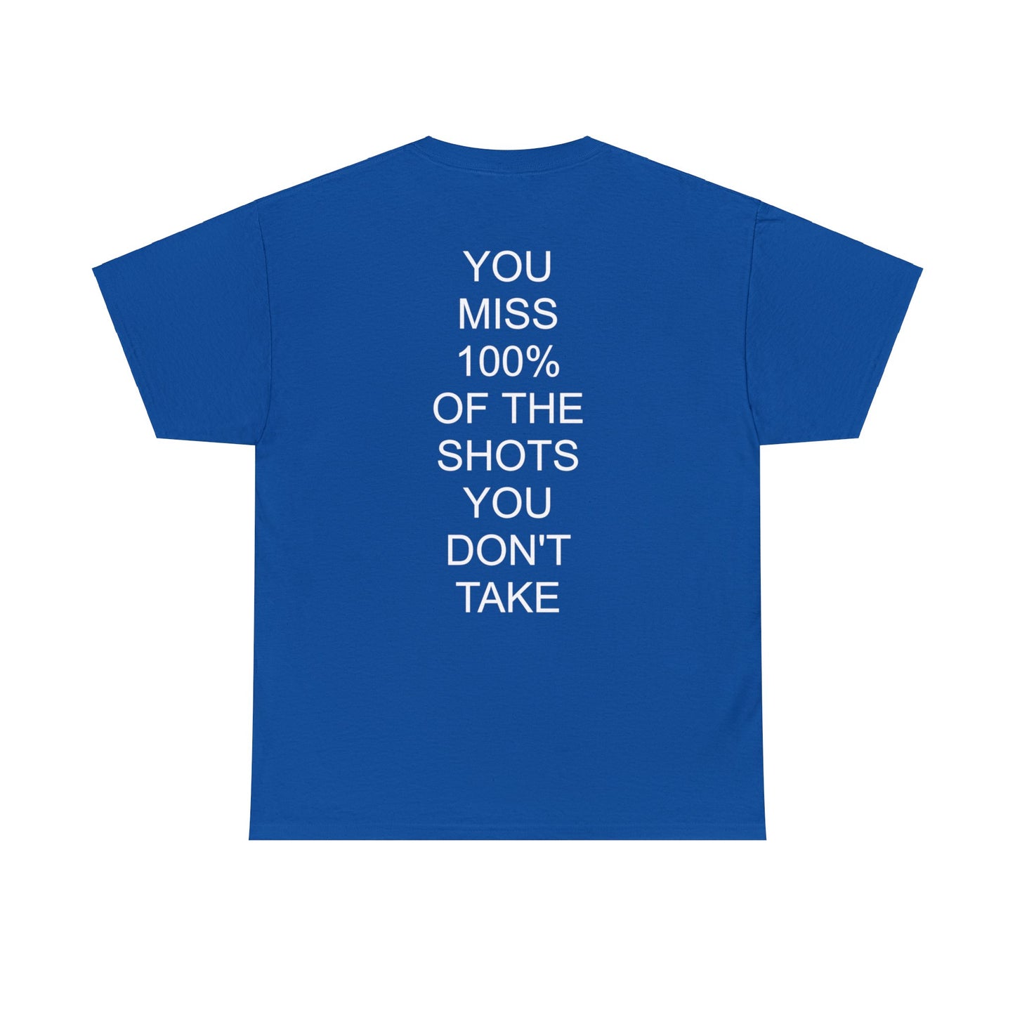 ALWAYS MISS THE SHOTS YOU DONT TAKE - Short Sleeve Tee