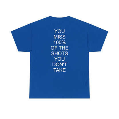 ALWAYS MISS THE SHOTS YOU DONT TAKE - Short Sleeve Tee