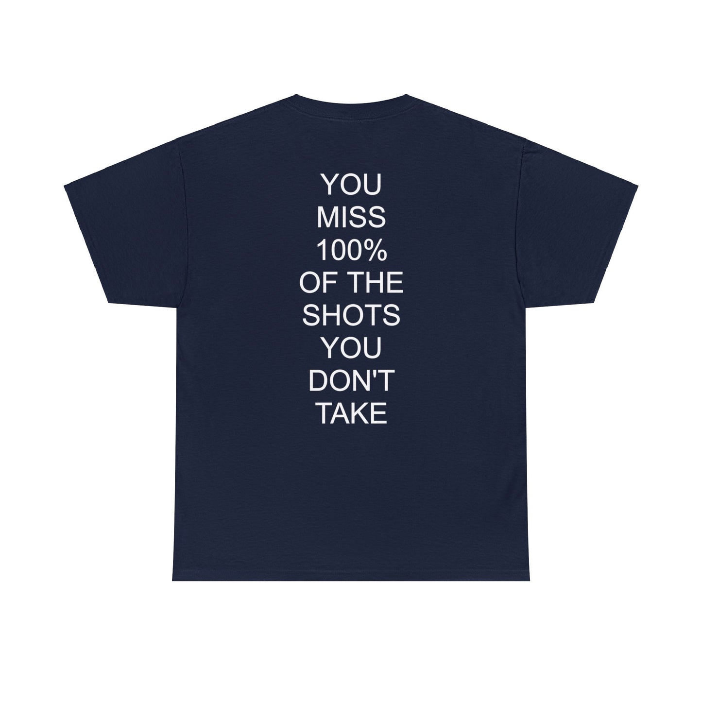 ALWAYS MISS THE SHOTS YOU DONT TAKE - Short Sleeve Tee