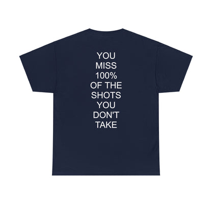 ALWAYS MISS THE SHOTS YOU DONT TAKE - Short Sleeve Tee