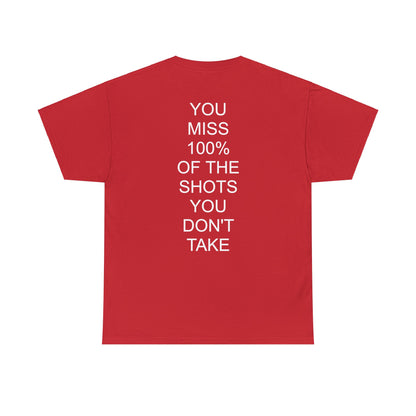 ALWAYS MISS THE SHOTS YOU DONT TAKE - Short Sleeve Tee